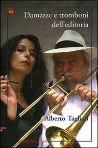 Damazze e tromboni dell'editoria - Alberto Tagliati - Libro ExCogita 2008, Liber ut liber | Libraccio.it