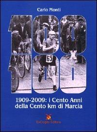 Cento x Cento (1909-2009). I cento anni della Cento chilometri di marcia - Carlo Monti - Libro ExCogita 2009, Fuori collana | Libraccio.it