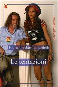 Le tentazioni - Fabrizio Sebastian Caleffi - Libro ExCogita 2008, Liber ut liber | Libraccio.it