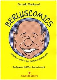 Berluscomics. Appunti e spunti dai governi Berlusconi - Corrado Montoneri - Libro ExCogita 2008, Fuori collana | Libraccio.it