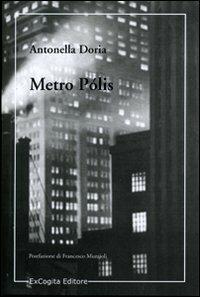 Metro polis - Antonella Doria - Libro ExCogita 2008, Voluminaria verde | Libraccio.it