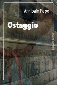 Ostaggio - Annibale Pepe - Libro ExCogita 2008, Voluminaria giallo | Libraccio.it