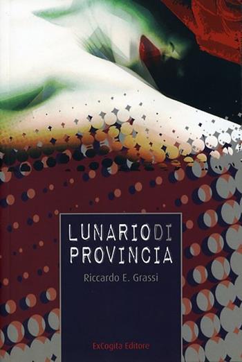 Lunario di provincia - Riccardo E. Grassi - Libro ExCogita 2009, Voluminaria rosso | Libraccio.it