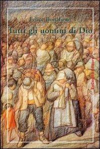 Tutti gli uomini di Dio - Felice Bonalumi - Libro ExCogita 2009, Voluminaria verde | Libraccio.it