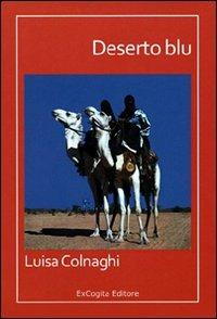 Deserto blu - Luisa Colnaghi - Libro ExCogita 2009, Voluminaria rosso | Libraccio.it