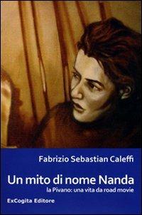 Un mito di nome Nanda la Pivano. Una vita da road movie - Fabrizio Sebastian Caleffi - Libro ExCogita 2009, Voluminaria blu | Libraccio.it