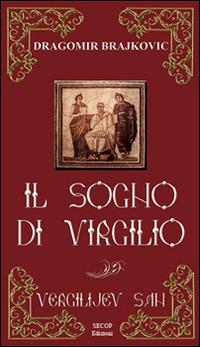 Il sogno di Virgilio. Ediz. bilingue - Dragomir Brajkovic - Libro Secop 2009, I girasoli | Libraccio.it