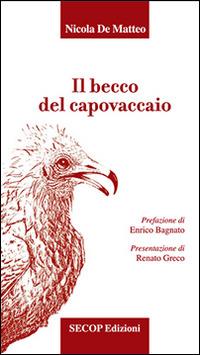Il becco del capovaccaio - Nicola De Matteo - Libro Secop 2009, I girasoli | Libraccio.it