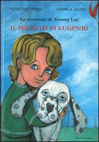 Il segreto di Eugenio. Le avventure di Tommy Lay - Pietro Battipede, Carmela Leuzzi - Libro Secop 2010, Barchette di carta | Libraccio.it