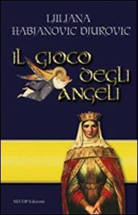 Il gioco degli angeli - Ljiljana Habjanovic Djurovic - Libro Secop 2010, Correlazione universale | Libraccio.it