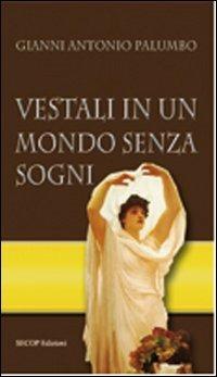 Vestali in un mondo senza sogni - Gianni A. Palumbo - Libro Secop 2011, Scienza e conoscenza | Libraccio.it