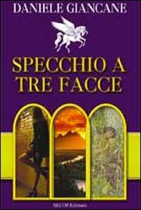 Specchio a tre facce - Daniele Giancane - Libro Secop 2012, I girasoli | Libraccio.it