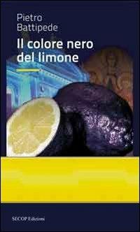 Il colore nero del limone - Pietro Battipede - Libro Secop 2012, Correlazione universale | Libraccio.it