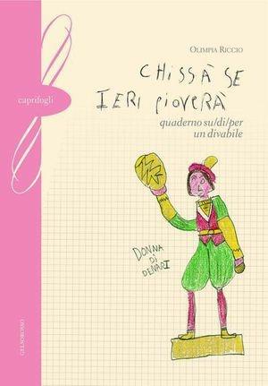Chissà se ieri pioverà. Quaderno su-di-per un divabile - Olimpia Riccio - Libro Gelsorosso 2006, Caprifogli | Libraccio.it