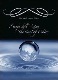 I tempi dell'acqua-The times of water - Lino Angiuli, Antonio Di Fazio - Libro Gelsorosso 2007, Fuori collana | Libraccio.it