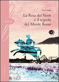 La rosa dei venti e il segreto del monte Rosso - Piero Fabris - Libro Gelsorosso 2010, Caprifogli | Libraccio.it