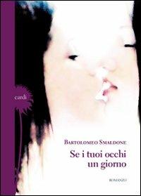 Se i tuoi occhi un giorno - Bartolomeo Smaldone - Libro Gelsorosso 2012, Cardi | Libraccio.it