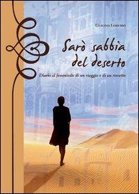 Sarò sabbia del deserto. Diario al femminile di un viaggio e di un riscatto - Claudia Lorusso - Libro Gelsorosso 2012, Fuori collana | Libraccio.it