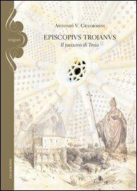 Episcopius troianus. Il taccuino di Troia - Antonio V. Gelormini - Libro Gelsorosso 2012, Origani | Libraccio.it
