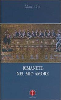 Rimanete nel mio amore. Meditazioni sul Vangelo di Giovanni - Marco Cè - Libro Marcianum Press 2006 | Libraccio.it