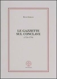 Le gazzette sul conclave (1724-1779) - Rudj Gorian - Libro Marcianum Press 2007, Anedocta veneta | Libraccio.it