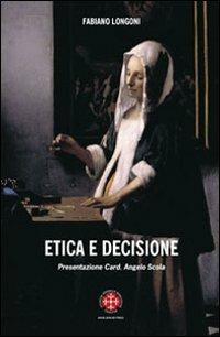 Etica della decisione. Prospettive filosofico-teologiche ed esperenziali - Fabiano Longoni - Libro Marcianum Press 2007, Empowerment | Libraccio.it