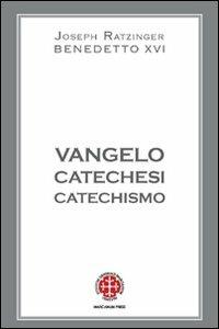 Vangelo, catechesi, catechismo - Benedetto XVI (Joseph Ratzinger) - Libro Marcianum Press 2007, Teologia | Libraccio.it
