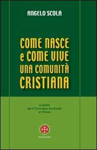 Come nasce e come vive una comunità cristiana. A partire dal IV Convegno Ecclesiale di Verona - Angelo Scola - Libro Marcianum Press 2007, Strumenti di comunione | Libraccio.it