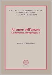 Al cuore dell'umano. La domanda antropologica. Vol. 1