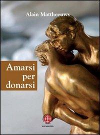 Amarsi per donarsi. Il sacramento del matrimonio - Alain Mattheeuws - Libro Marcianum Press 2008, ISSR | Libraccio.it