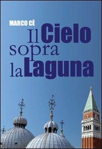 Il cielo sopra la laguna. Storie di preti raccontate dal Patriarca Marco - Marco Cè - Libro Marcianum Press 2010 | Libraccio.it