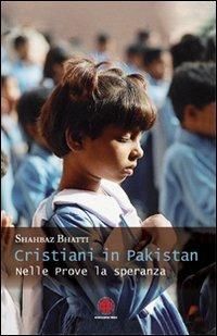 Cristiani in Pakistan. Nelle prove la speranza - Shahbaz Bhatti - Libro Marcianum Press 2008, Colere hominem | Libraccio.it