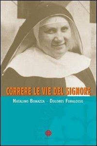 Correre le vie del Signore. Profilo di madre Giuliana Tessaro - Natalino Bonazza, Dolores Foralosso - Libro Marcianum Press 2008, Colere hominem | Libraccio.it
