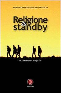 Religione in standby. Indagine sulla religiosità dei giovani di Trieste - Alessandro Castegnaro - Libro Marcianum Press 2008 | Libraccio.it