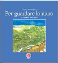 Per guardare lontano. Il cammino della croce - Giambattista Boffi - Libro Marcianum Press 2009 | Libraccio.it