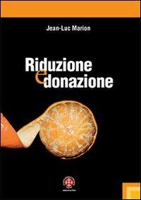 Riduzione e donazione. Ricerche su Husserl, Heidegger e la fenomenologia - Jean-Luc Marion - Libro Marcianum Press 2010, ISSR | Libraccio.it