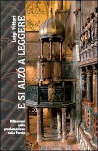 E si alzò a leggere. Riflessioni sulla proclamazione della Parola - Luigi Vitturi - Libro Marcianum Press 2009 | Libraccio.it