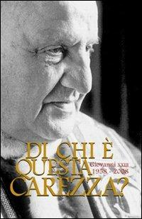 Di chi è questa carezza? Giovanni XXIII 1958-2008  - Libro Marcianum Press 2009 | Libraccio.it