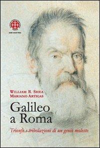 Galileo a Roma. Trionfo e tribolazioni di un genio molesto - William R. Shea, Mariano Artigas - Libro Marcianum Press 2009 | Libraccio.it