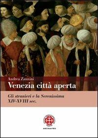 Venezia città aperta. Gli stranieri e la Serenissima XIV-XVIII sec. - Andrea Zannini - Libro Marcianum Press 2009, Metropoli | Libraccio.it