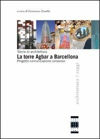 La torre Agbar a Barcellona: progetto, comunicazione, consenso  - Libro Festival Architettura 2006, Architettura. Saggi | Libraccio.it