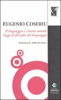 Il linguaggio e l'uomo attuale. Saggi di filosofia del linguaggio - Eugenio Coseriu - Libro Centro Studi Campostrini 2009, Il gallo di Asclepio | Libraccio.it