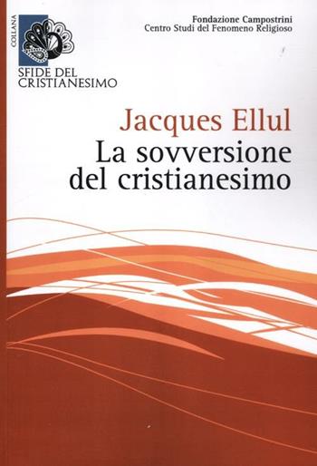 La sovversione del cristianesimo - Jacques Ellul - Libro Centro Studi Campostrini 2012 | Libraccio.it