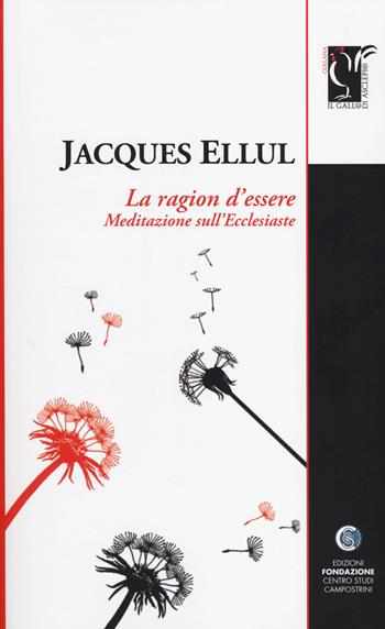 La ragione d'essere. Meditazioni sull'Ecclesiaste - Jacques Ellul - Libro Centro Studi Campostrini 2014, Il gallo di Asclepio | Libraccio.it