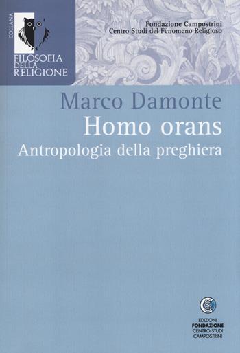 Homo orans. Antropologia della preghiera - Marco Damonte - Libro Centro Studi Campostrini 2014, Filosofia della religione | Libraccio.it