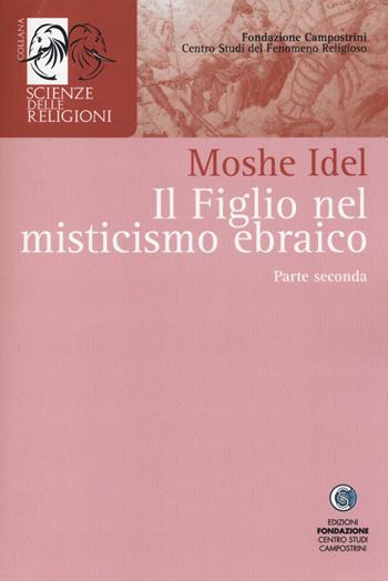 Il figlio nel misticismo ebraico. Vol. 2 - Moshe Idel - Libro Centro Studi Campostrini 2014, Scienze delle religioni | Libraccio.it