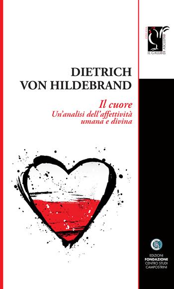 Il cuore. Un'analisi dell'affettività umana e divina - Dietrich von Hildebrand - Libro Centro Studi Campostrini 2022, Il gallo di Asclepio | Libraccio.it