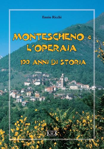 Montescheno e l'operaia. 100 anni di storia - Ennio Ricchi - Libro Grossi 2016 | Libraccio.it