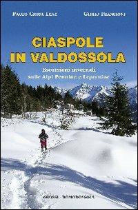 Ciaspole in Valdossola. Escursioni invernali sulle Alpi Pennine e Lepontine - Paolo Crosa Lenz, Giulio Frangioni - Libro Grossi 2010, Mondo alpino | Libraccio.it