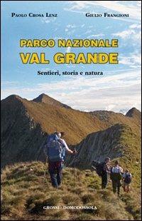Parco nazionale Val Grande. Sentieri, storia e natura - Paolo Crosa Lenz, Giulio Frangioni - Libro Grossi 2011 | Libraccio.it